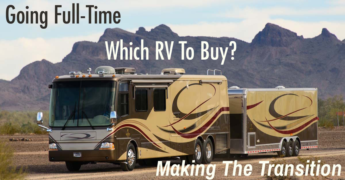 Going full-timg rving motorhome class a towing a trailer which rv to buy